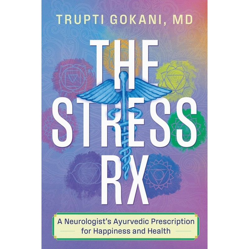 The Stress Rx: A Neurologist's Ayurvedic Prescription for Happiness and Health