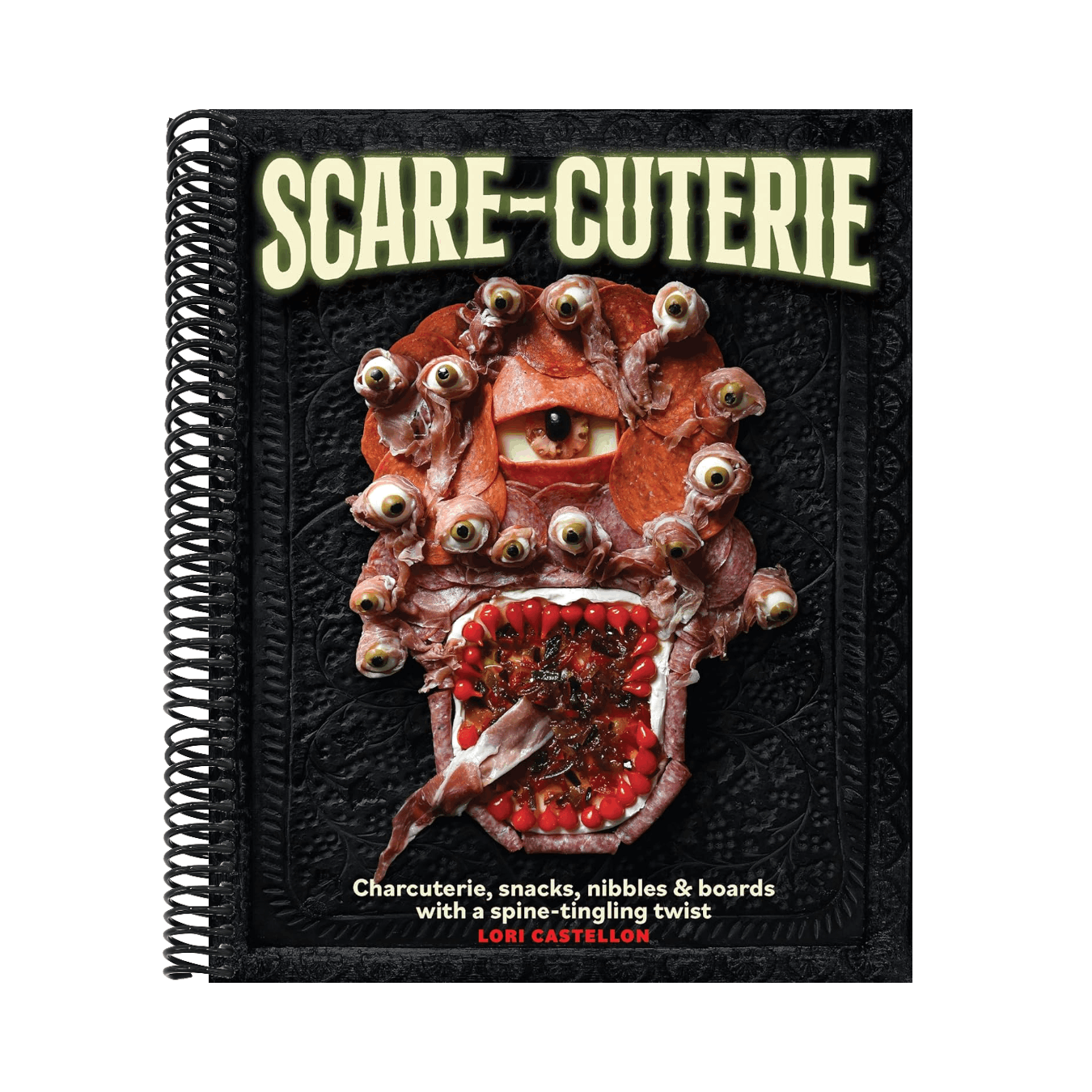 Scare-Cuterie: Charcuterie, Snacks, Nibbles & Boards with a Spine-Tingling Twist (Scarecuterie)