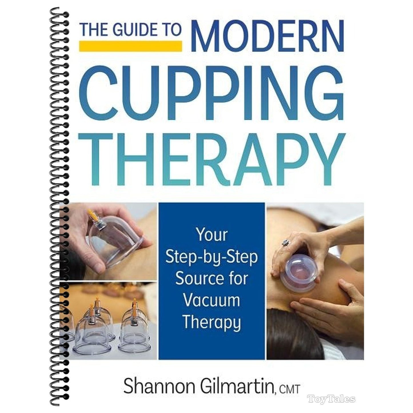 The Guide to Modern Cupping Therapy: Your Step-By-Step Source for Vacuum Therapy (Spiral Bound)