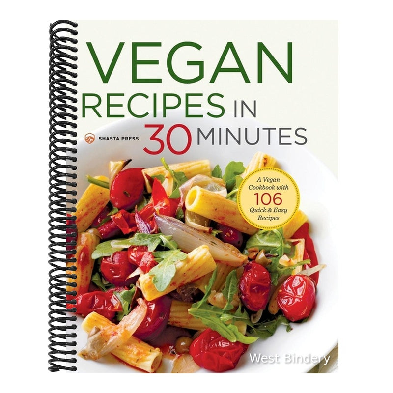 Vegan Recipes in 30 Minutes: A Vegan Cookbook with 106 Quick & Easy Recipes