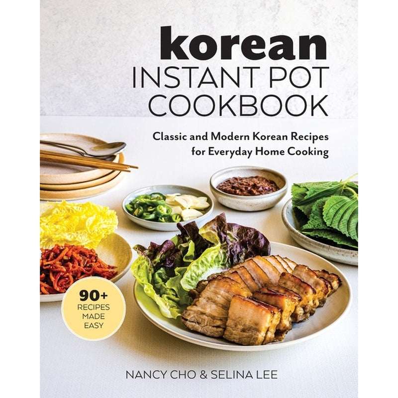 Korean Instant Pot Cookbook: Classic and Modern Korean Recipes for Everyday Home Cooking