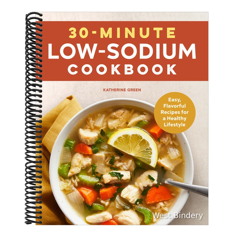 30-Minute Low-Sodium Cookbook: Easy, Flavorful Recipes for a Healthy Lifestyle
