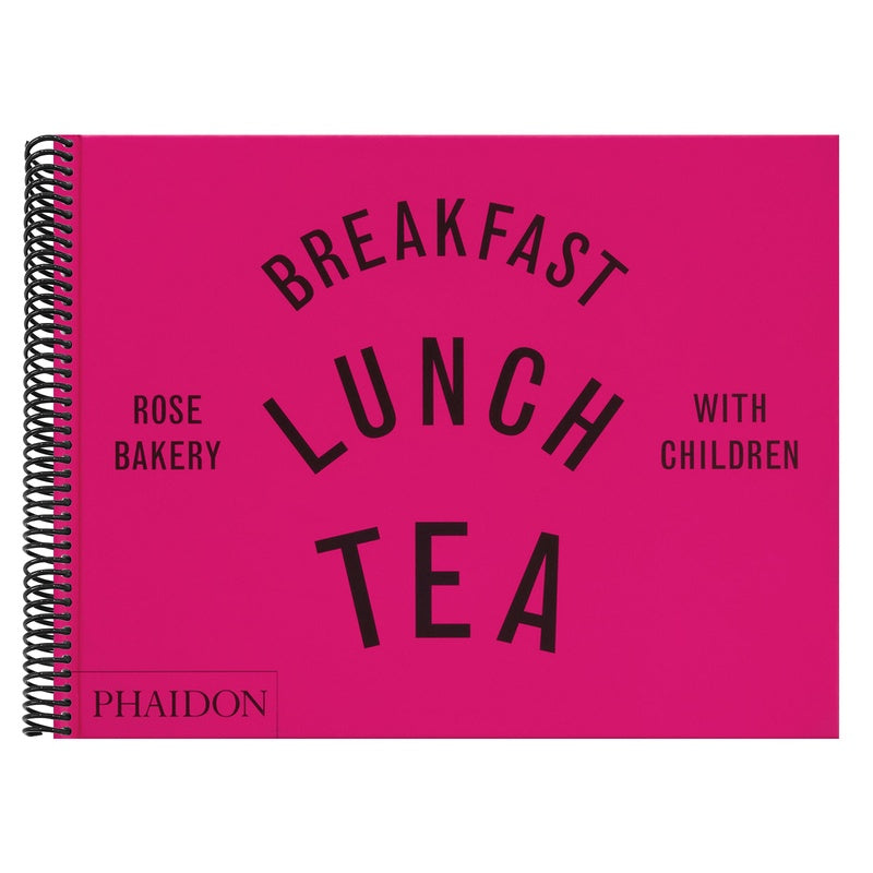 Breakfast, Lunch, Tea with Children: Rose Bakery