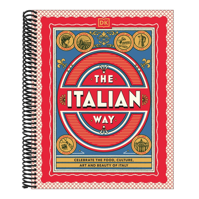The Italian Way: Celebrate the Food, Culture, Art, and Beauty of Italy