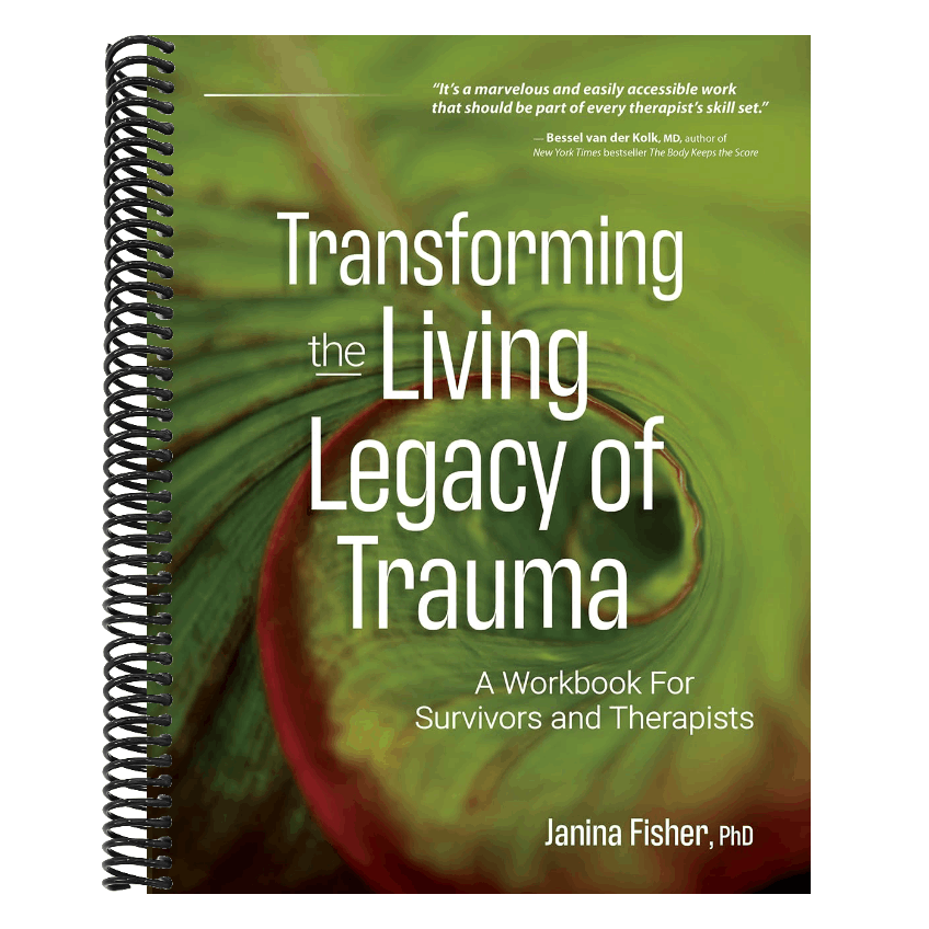 Transforming the Living Legacy of Trauma: A Workbook for Survivors and Therapists