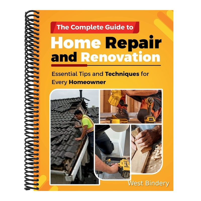 The Complete Guide to Home Repair and Renovation: Essential Tips and Techniques for Every Homeowner