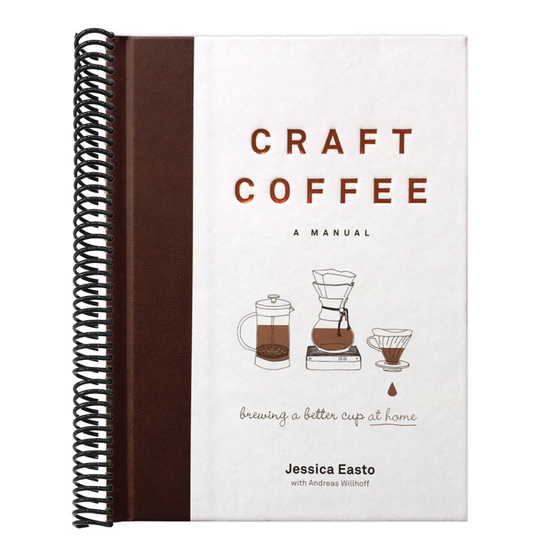 Craft Coffee: A Manual: Brewing a Better Cup at Home