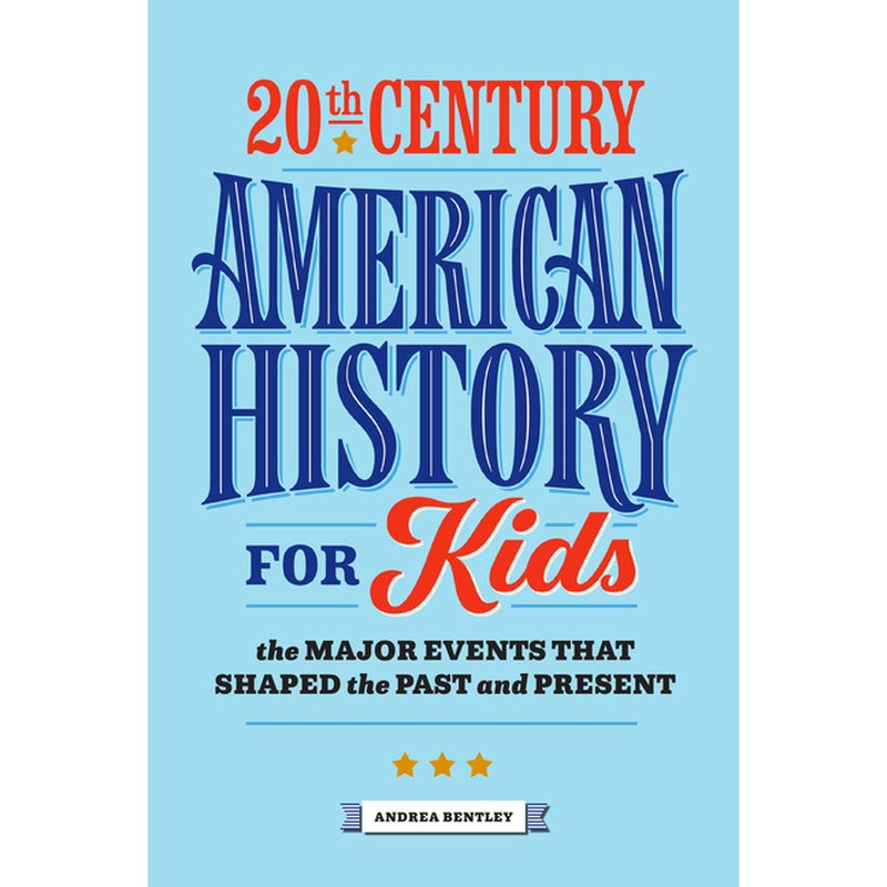 20th Century American History for Kids: The Major Events That Shaped the Past and Present