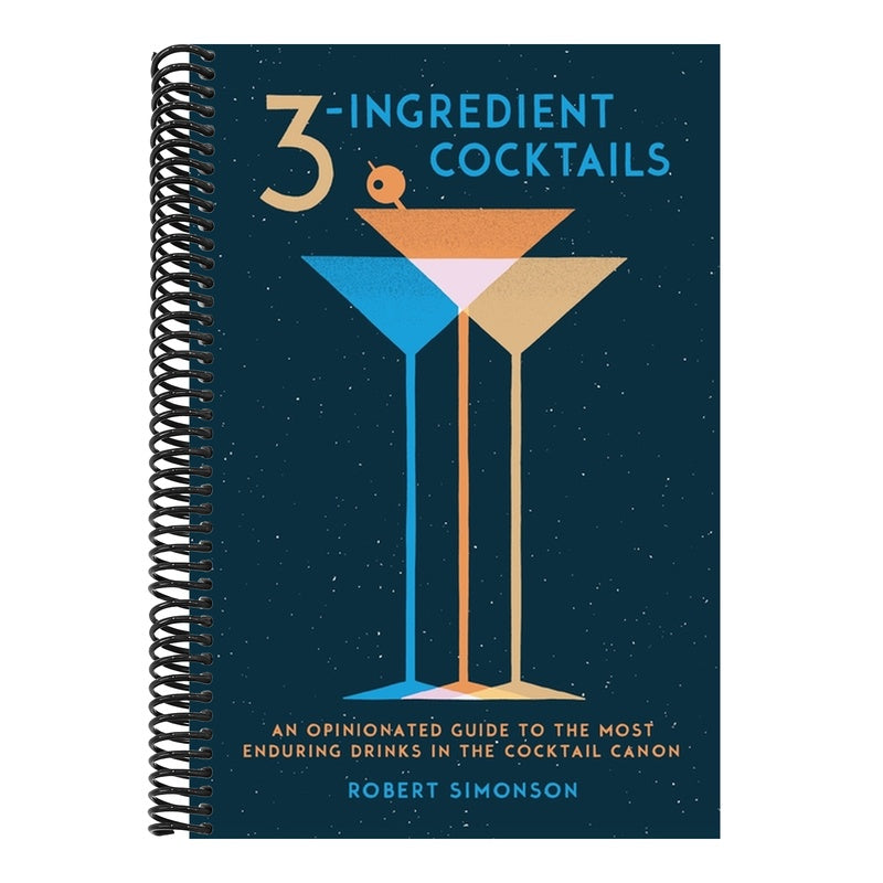 3-Ingredient Cocktails: An Opinionated Guide to the Most Enduring Drinks in the Cocktail Canon