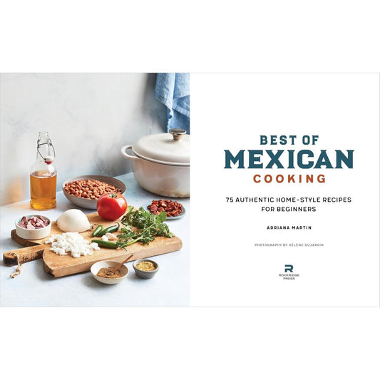 Best of Mexican Cooking: 75 Authentic Home-Style Recipes for Beginners