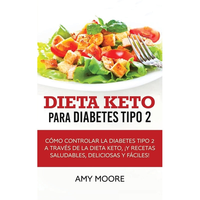 Dieta Keto para la diabetes tipo 2: Cómo controlar la diabetes tipo 2 con la dieta Keto, ¡más recetas saludables, deliciosas y fáciles!