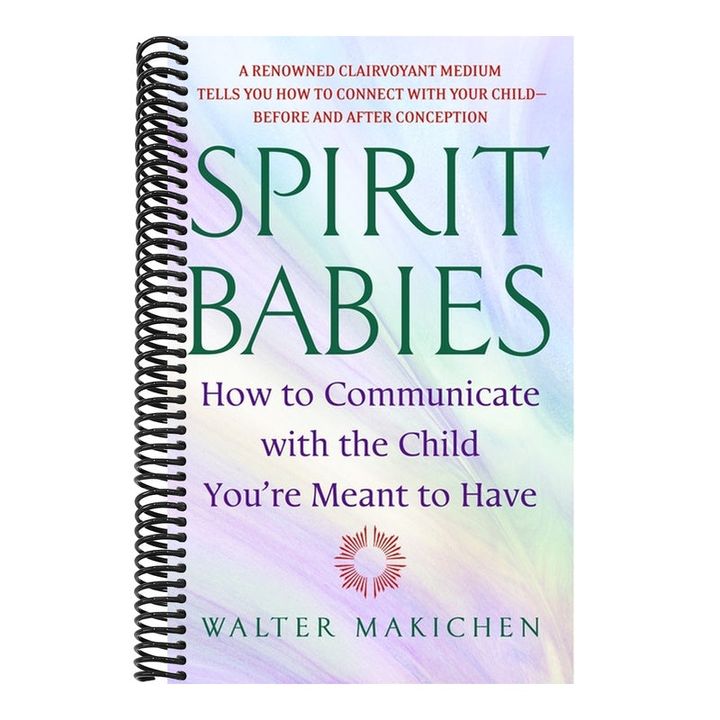 Spirit Babies: How to Communicate with the Child You're Meant to Have