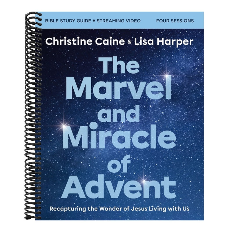 The Marvel and Miracle of Advent Bible Study Guide Plus Streaming Video: Recapturing the Wonder of Jesus Living with Us