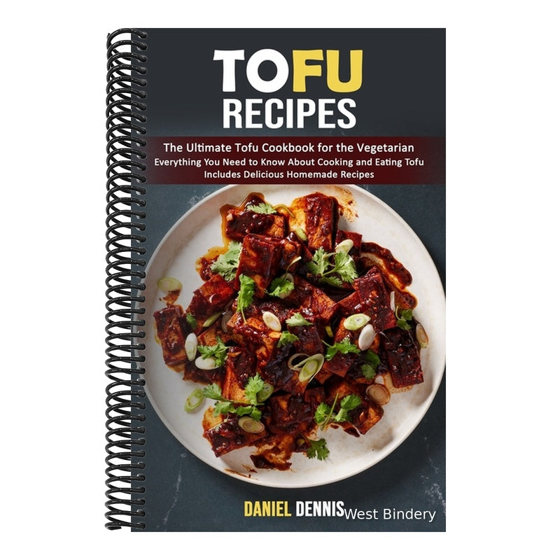 Tofu Recipes: The Ultimate Tofu Cookbook for the Vegetarian (Everything You Need to Know About Cooking and Eating Tofu Includes Delicious Homemade Rec