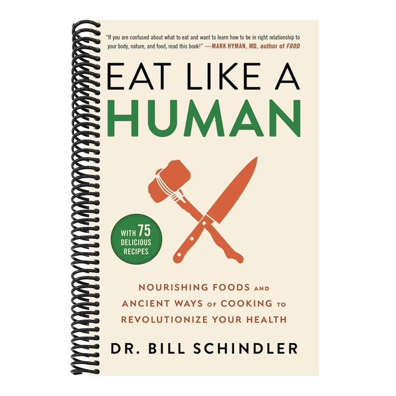 Eat Like a Human: Nourishing Foods and Ancient Ways of Cooking to Revolutionize Your Health