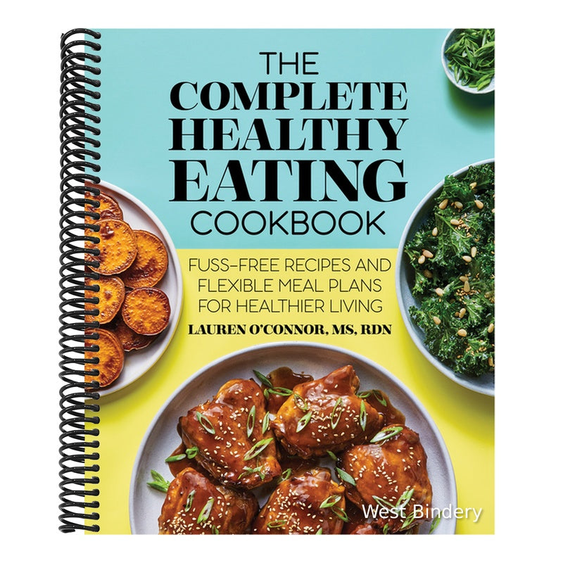 The Complete Healthy Eating Cookbook: Fuss-Free Recipes and Flexible Meal Plans for Healthier Living