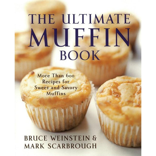 The Ultimate Muffin Book: More Than 600 Recipes for Sweet and Savory Muffins