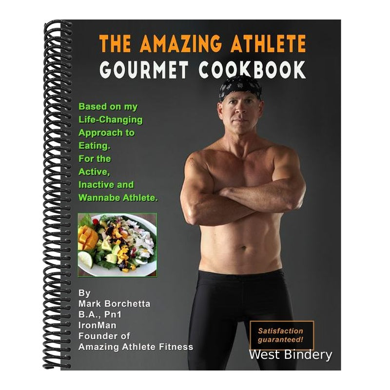 Amazing Athlete Gourmet Cookbook: Based on My Life-Changing Approach to Eating for the Active, Inactive and Wannabe Athlete.
