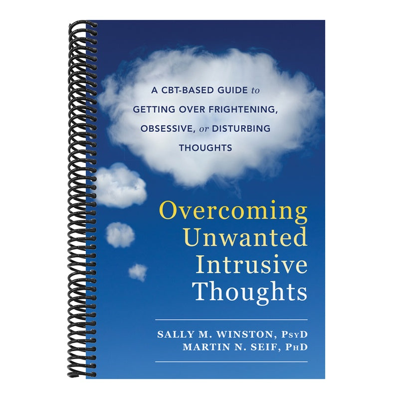 Overcoming Unwanted Intrusive Thoughts: A Cbt-Based Guide to Getting Over Frightening, Obsessive, or Disturbing Thoughts