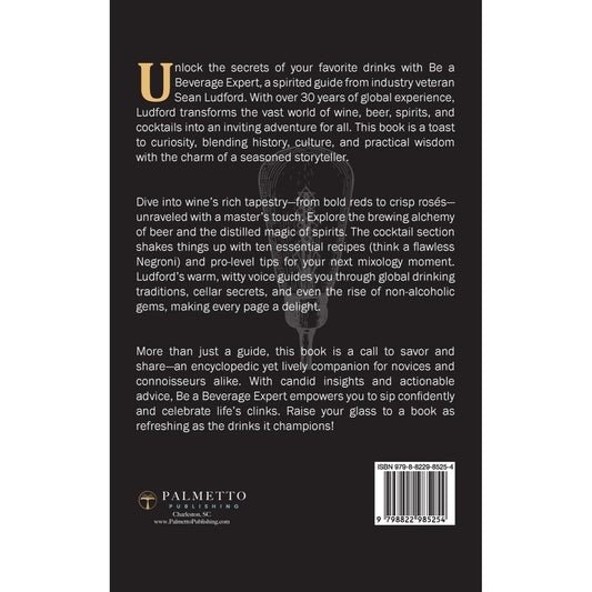 Be a Beverage Expert: A Guide to Understanding Wine, Beer, Spirits, and Cocktails