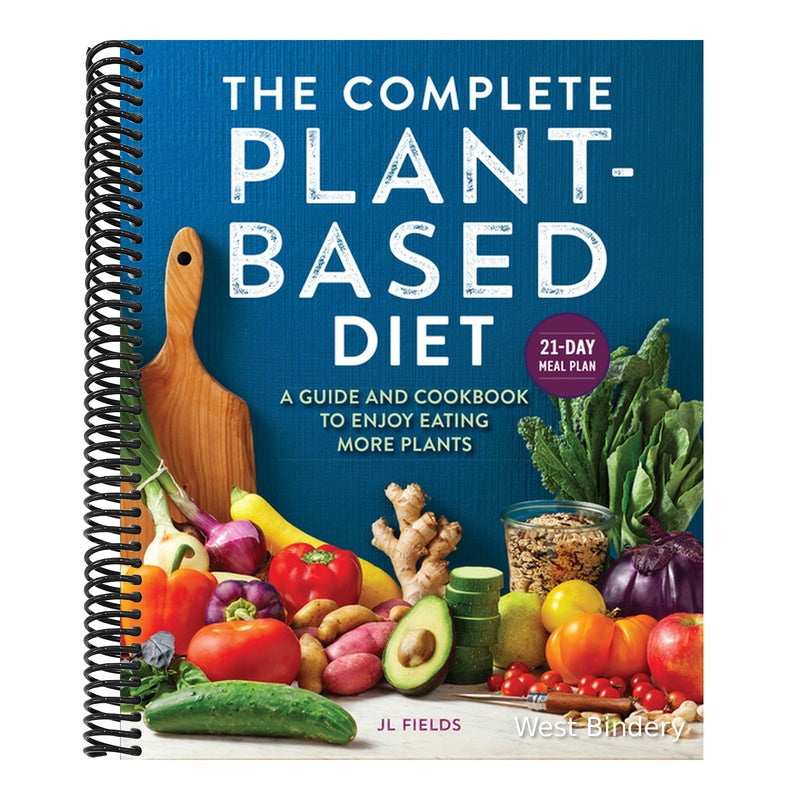 The Complete Plant-Based Diet: A Guide and Cookbook to Enjoy Eating More Plants