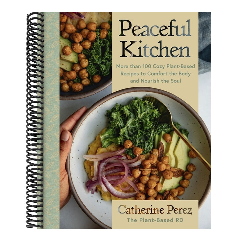 Peaceful Kitchen: More Than 100 Cozy Plant-Based Recipes to Comfort the Body and Nourish the Soul