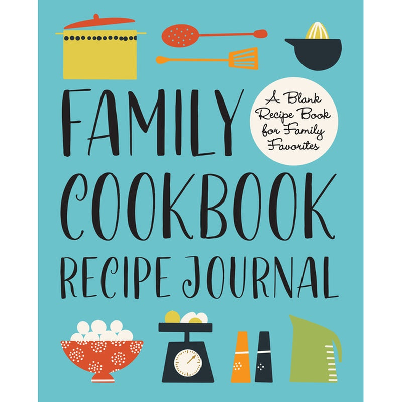 Family Cookbook Recipe Journal: A Blank Recipe Book for Family Favorites