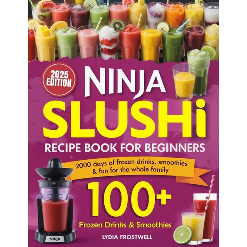 Ninja Slushi Recipe Book for Beginners: 2000 Days of Frozen Drinks, Smoothies & Fun for the Whole Family