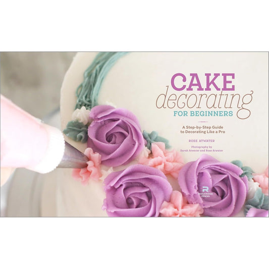 Cake Decorating for Beginners: A Step-By-Step Guide to Decorating Like a Pro (Spiral Bound)