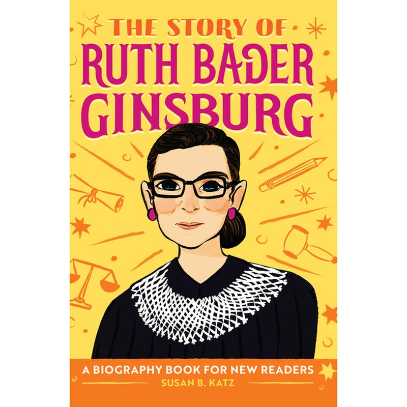The Story of Ruth Bader Ginsburg: An Inspiring Biography for Young Readers