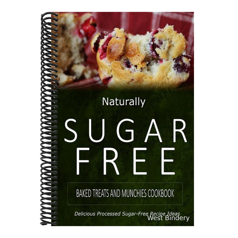Naturally Sugar-Free - Baked Treats and Munchies Cookbook: Delicious Sugar-Free and Diabetic-Friendly Recipes for the Health-Conscious