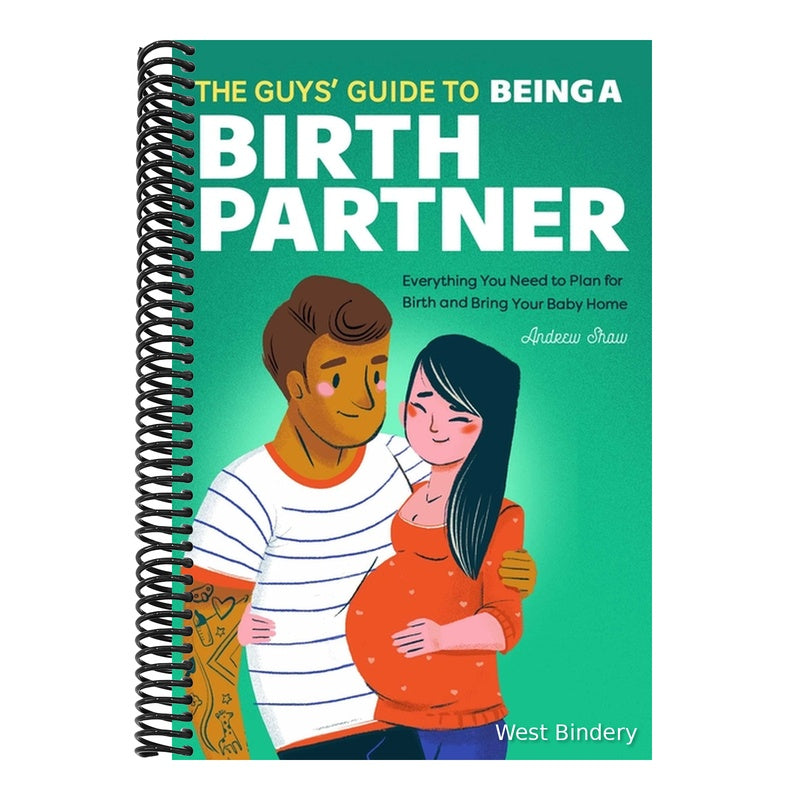 The Guys' Guide to Being a Birth Partner: Everything You Need to Plan for Birth and Bring Your Baby Home