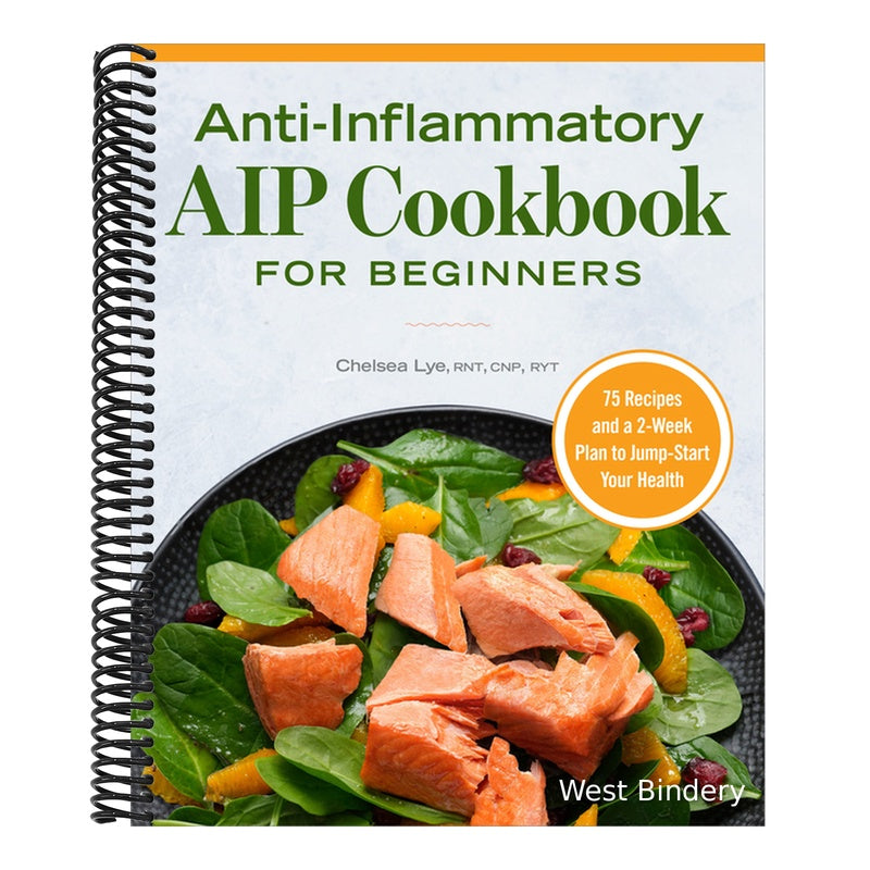 Anti-Inflammatory AIP Cookbook for Beginners: 75 Recipes and a 2-Week Plan to Jumpstart Your Health