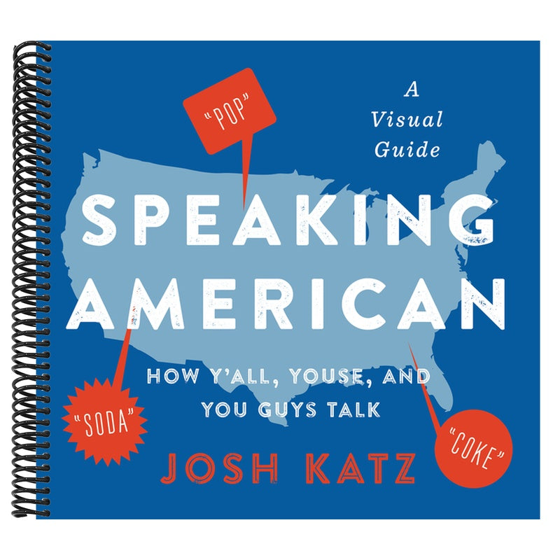 Speaking American: How Y'All, Youse, and You Guys Talk: A Visual Guide