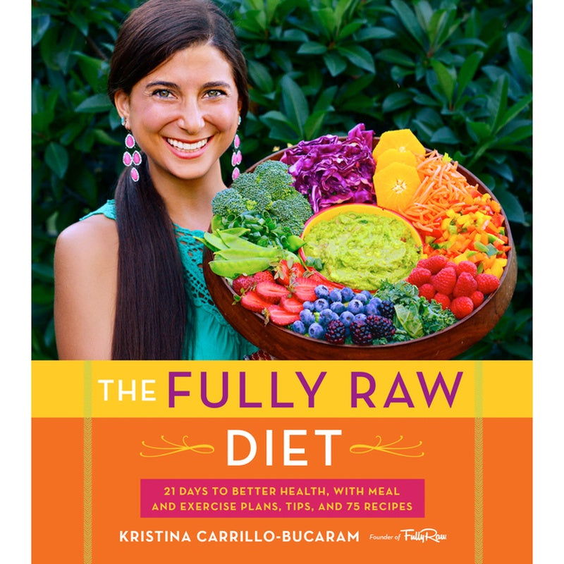 The Fully Raw Diet: 21 Days to Better Health, with Meal and Exercise Plans, Tips, and 75 Recipes