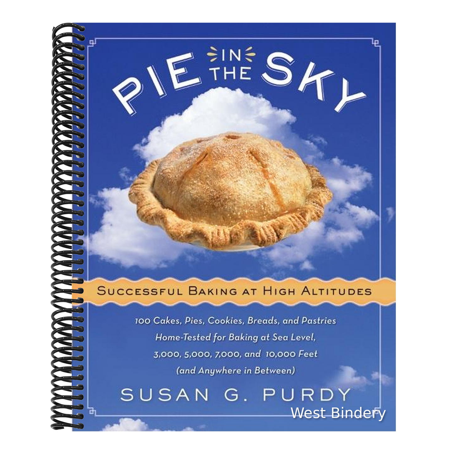 Pie in the Sky Successful Baking at High Altitudes: 100 Cakes, Pies, Cookies, Breads, and Pastries Home-Tested for Baking at Sea Level, 3,000, 5,000,