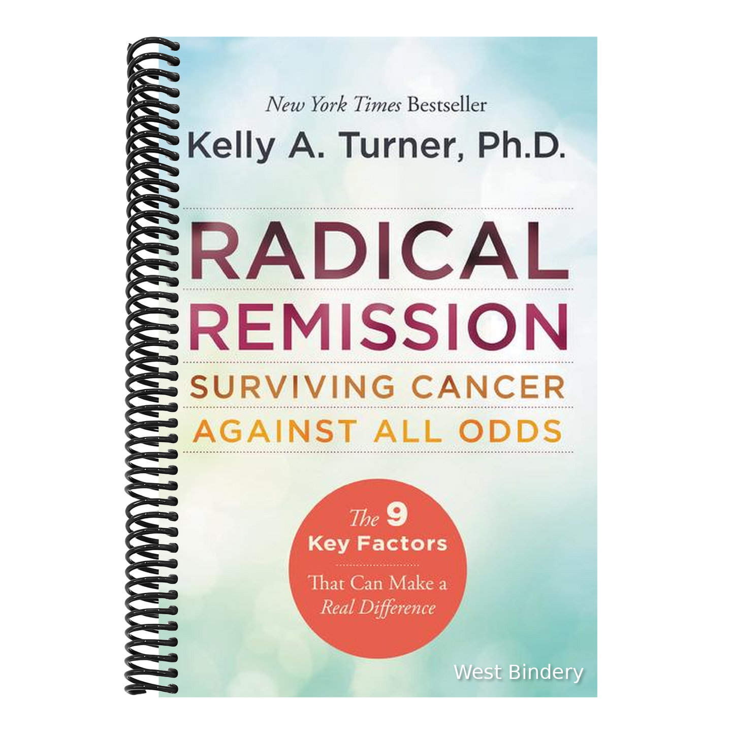 Radical Remission: Surviving Cancer Against All Odds - Uncovering the Nine Key Factors of Spontaneous Remission Through Holistic Healing Practices and Survivor Stories