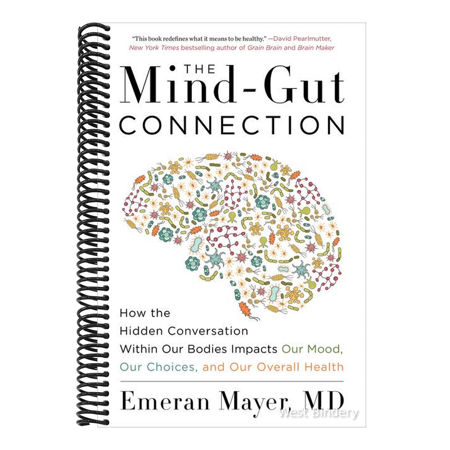 The Mind-Gut Connection: How the Hidden Conversation Within Our Bodies Impacts Our Mood, Our Choices, and Our Overall Health
