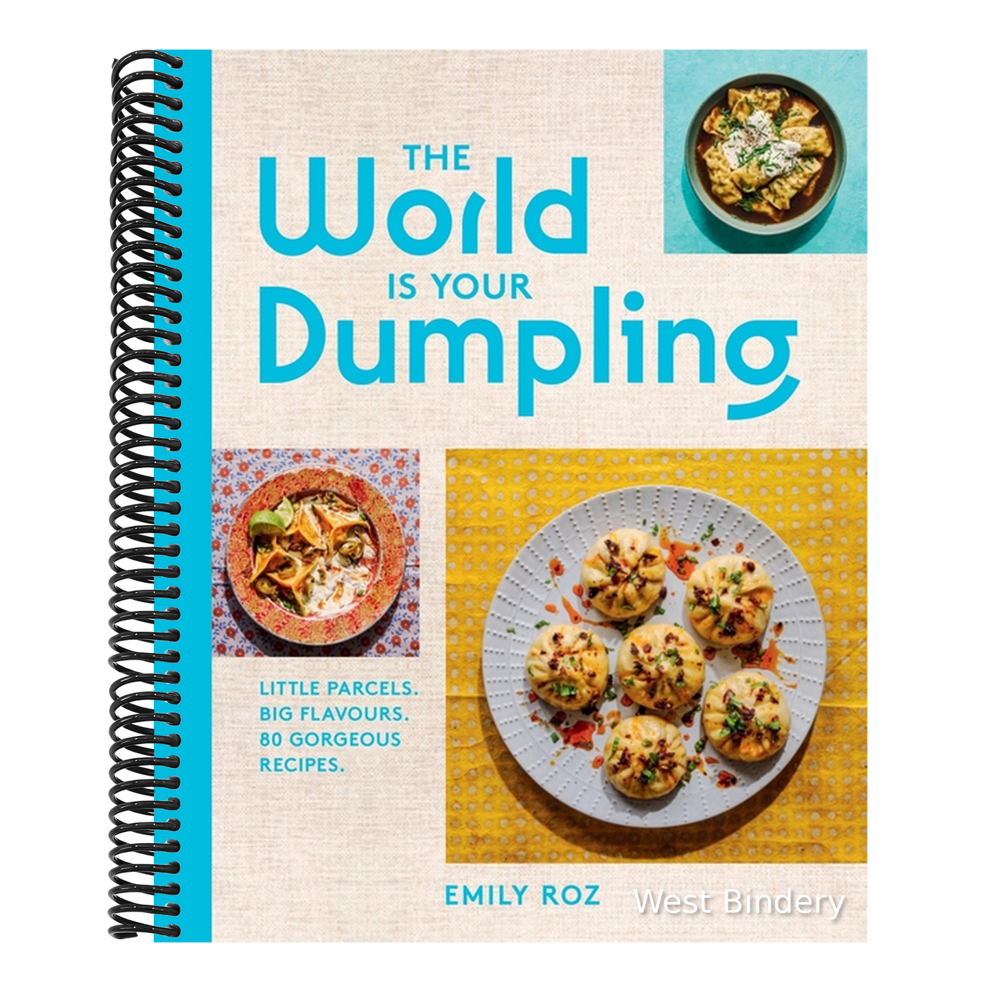 The World Is Your Dumpling: Little Parcels. Big Flavours. 80 Gorgeous Recipes.