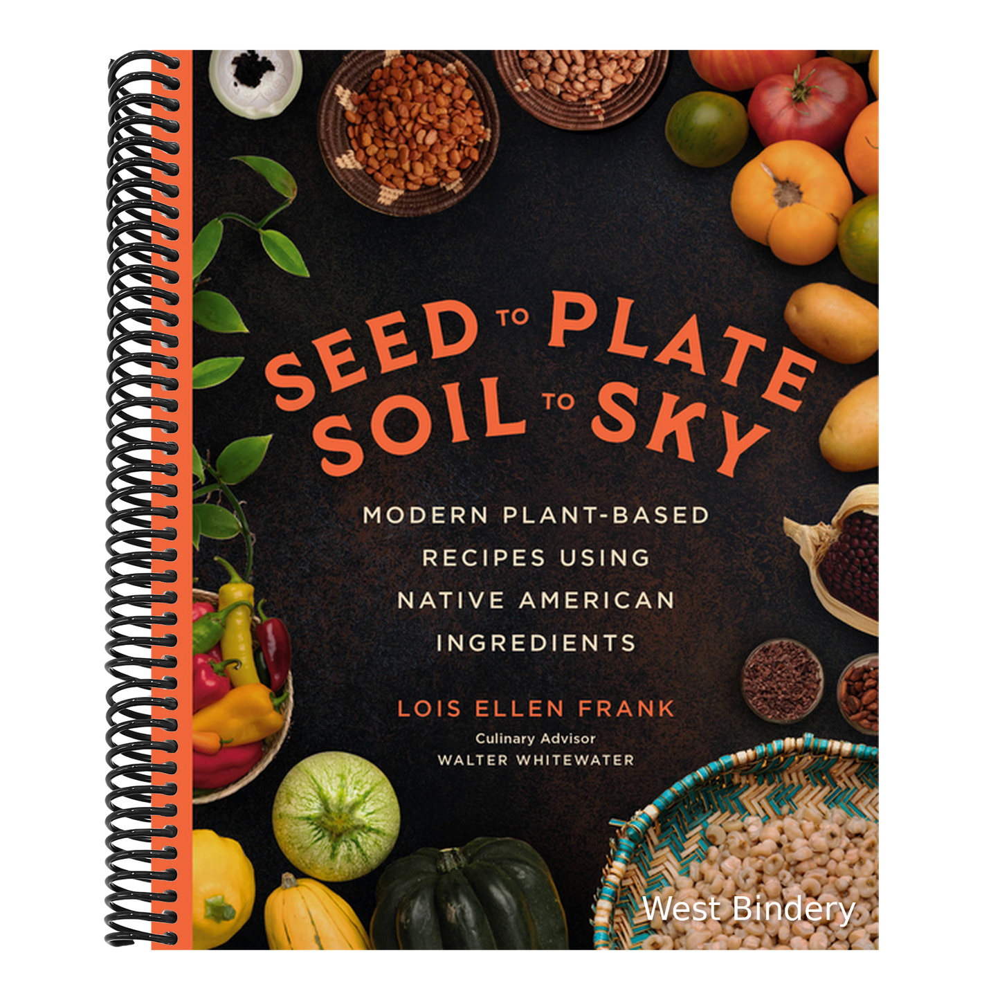 Seed to Plate, Soil to Sky: Modern Plant-Based Recipes Using Native American Ingredients