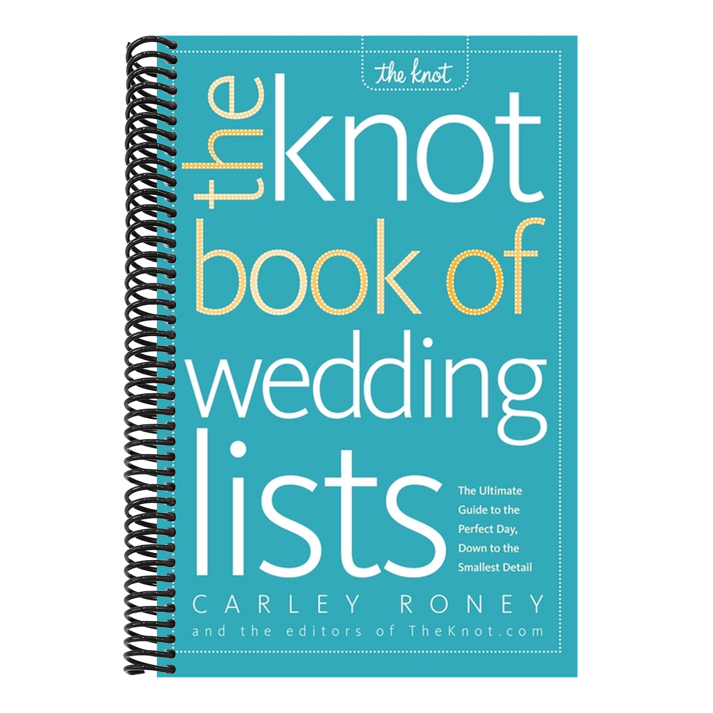 The Knot Book of Wedding Lists: The Ultimate Guide to the Perfect Day, Down to the Smallest Detail (Spiral Bound)