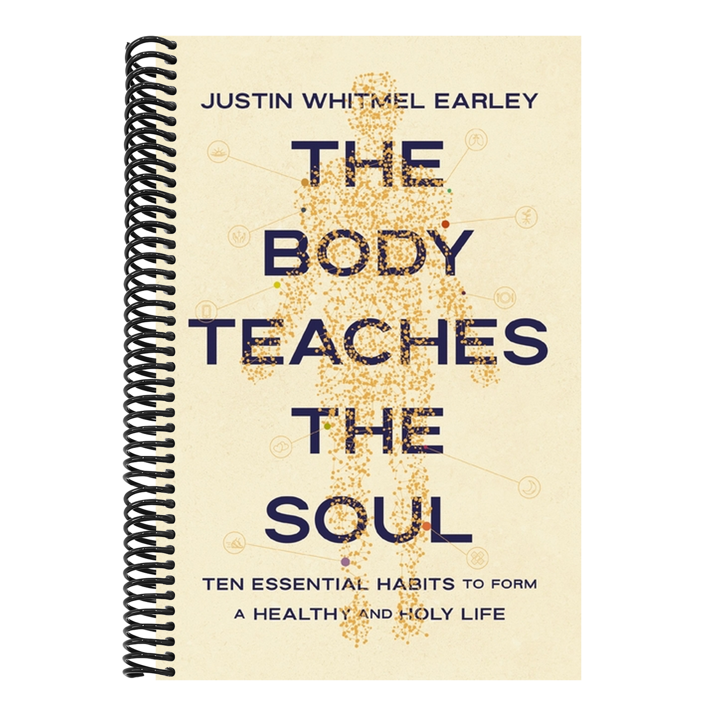 The Body Teaches the Soul: Ten Essential Habits to Form a Healthy and Holy Life