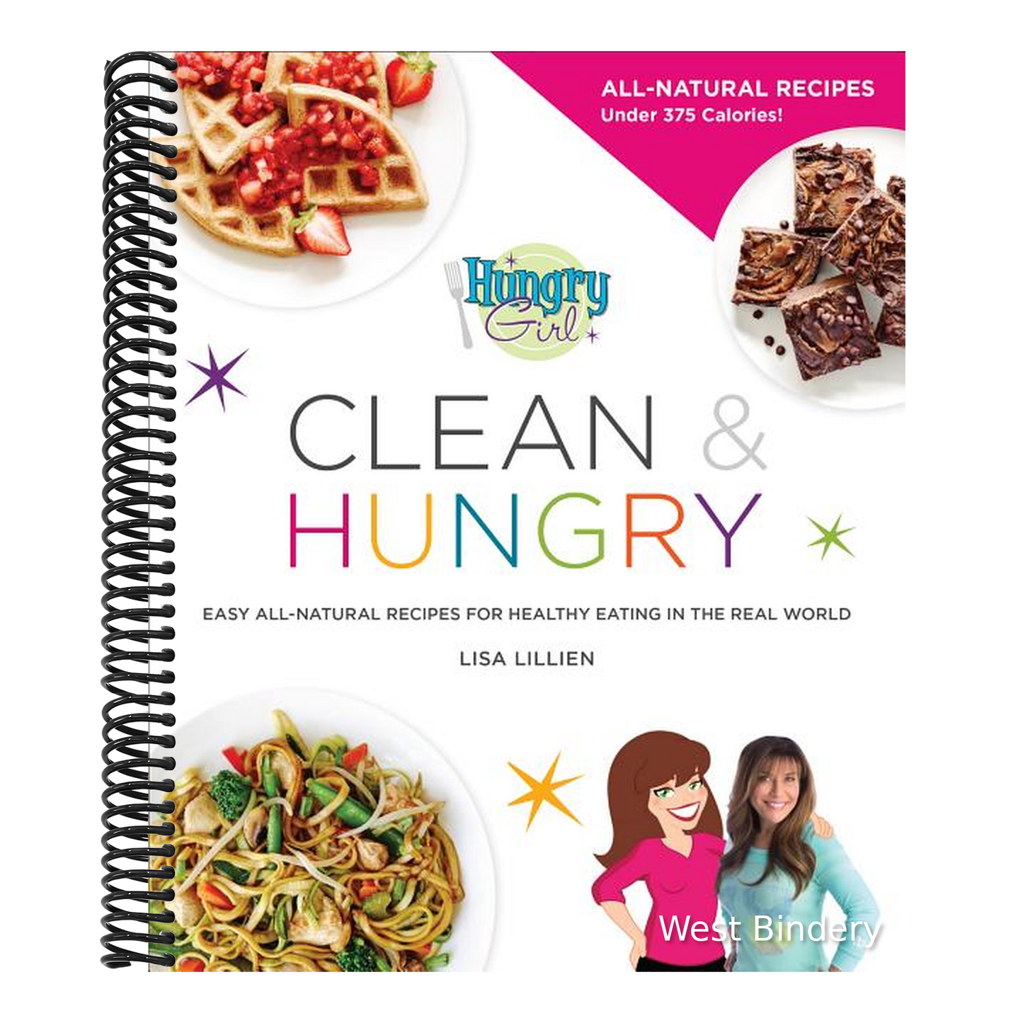 Hungry Girl Clean & Hungry: Easy All-Natural Recipes for Healthy Eating in the Real World