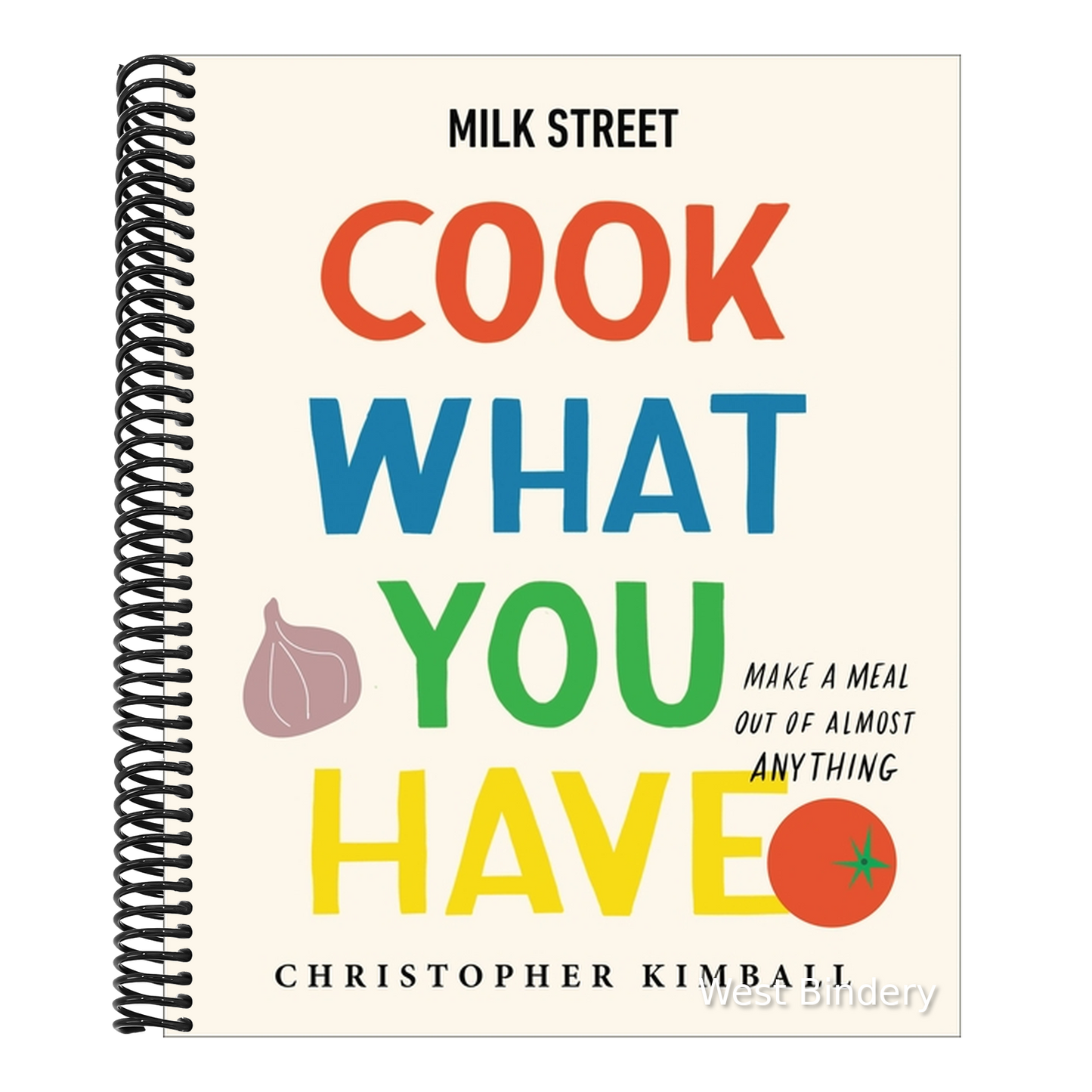 Milk Street: Cook What You Have: Make a Meal Out of Almost Anything (a Cookbook)