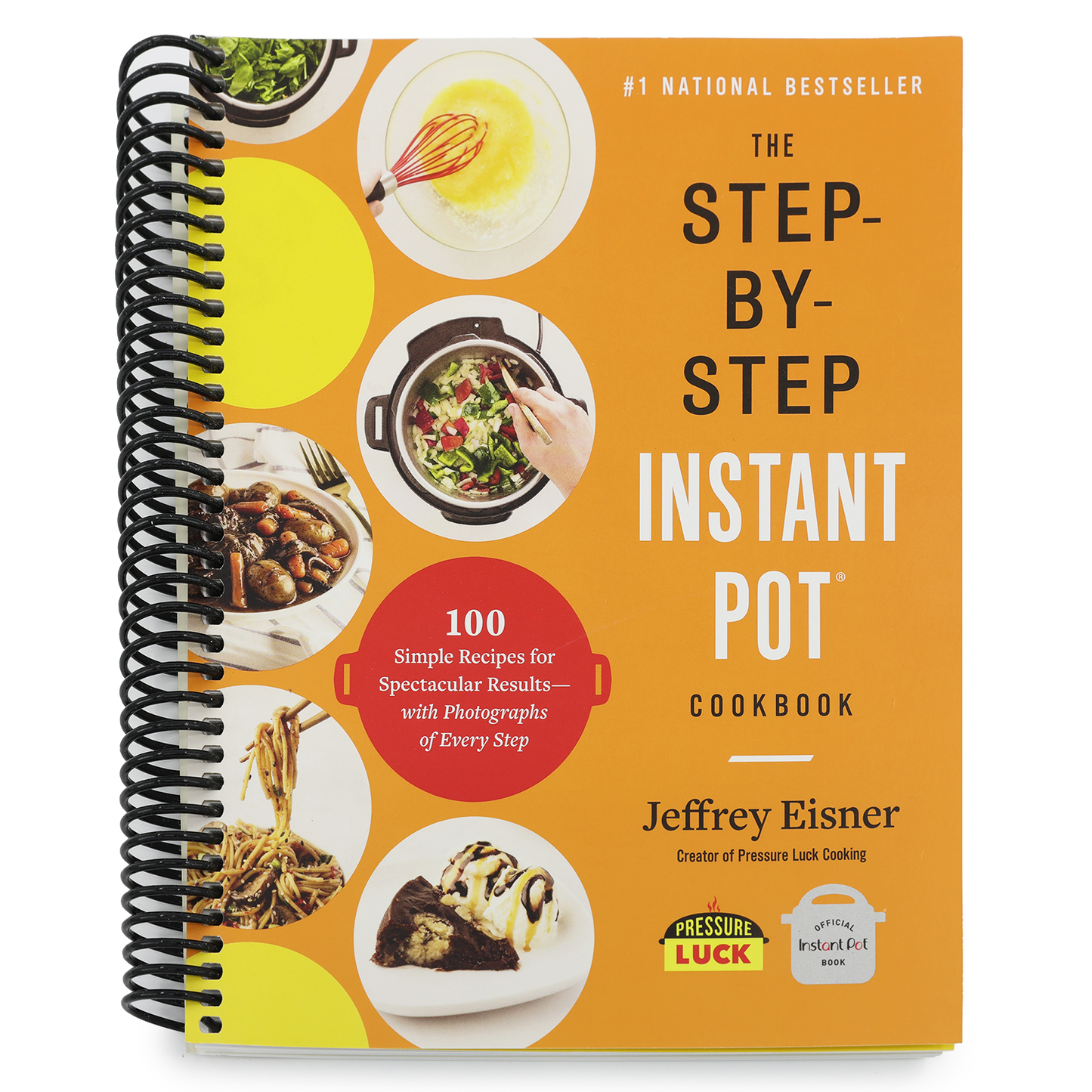 The Step-By-Step Instant Pot Cookbook: 100 Simple Recipes for Spectacular Results -- With Photographs of Every Step (Step-By-Step Instant Pot Cookbooks) (Spiral Bound)