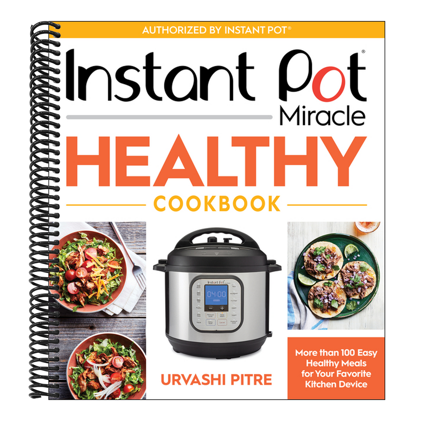Instant Pot Miracle Healthy Cookbook: More Than 100 Easy Healthy Meals for Your Favorite Kitchen Device