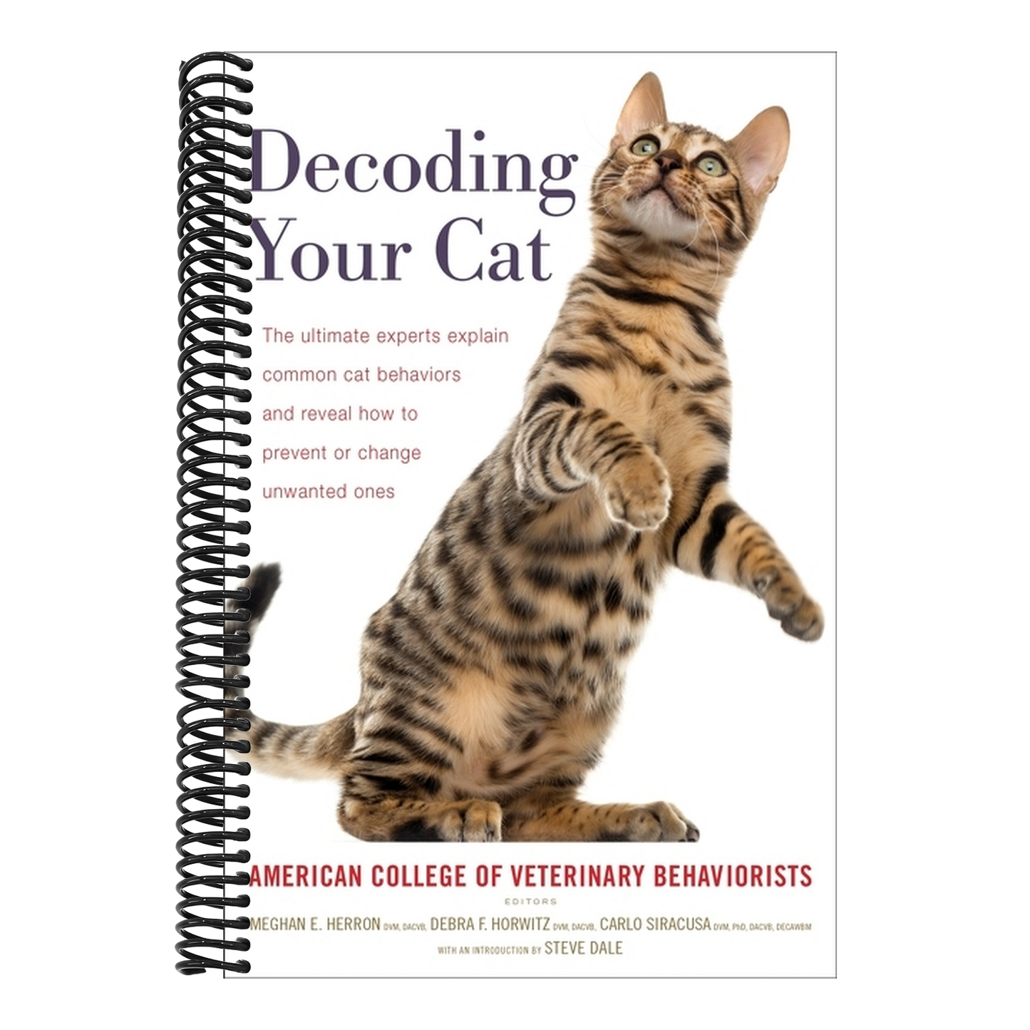 Decoding Your Cat: The Ultimate Experts Explain Common Cat Behaviors and Reveal How to Prevent or Change Unwanted Ones (Spiral Bound)
