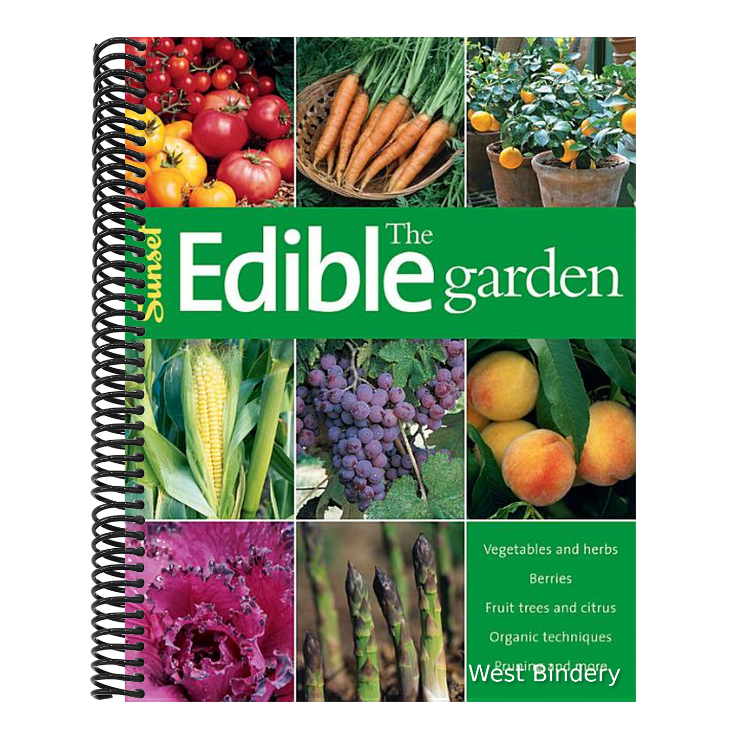 The Edible Garden: Vegetables and Herbs; Berries; Fruit Trees, and Citrus; Organic Techniques, Pruning and More