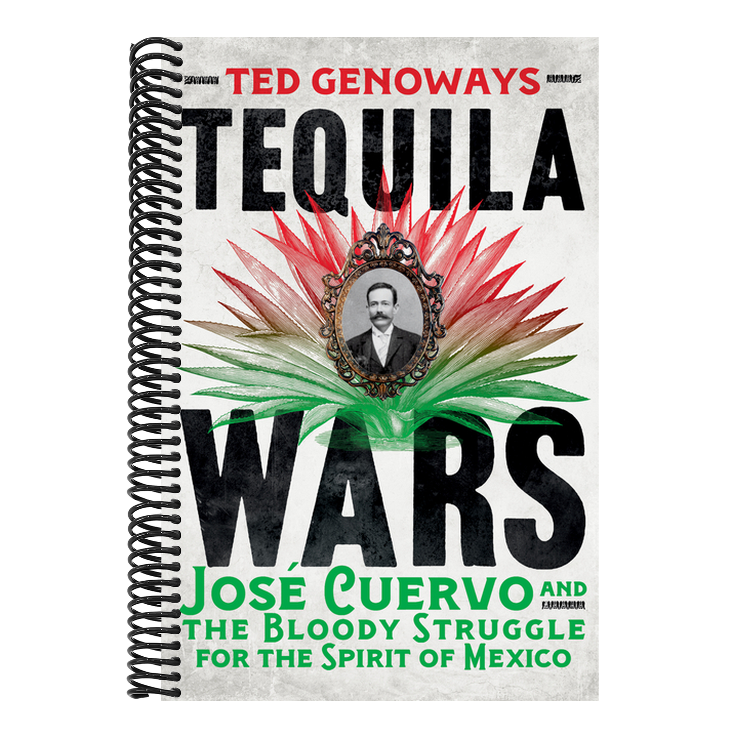 Tequila Wars: José Cuervo and the Bloody Struggle for the Spirit of Mexico