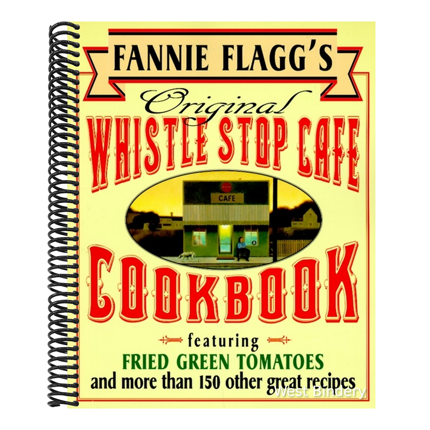 Fannie Flagg's Original Whistle Stop Cafe Cookbook: Featuring: Fried Green Tomatoes, Southern Barbecue, Banana Split Cake, and Manyother Great Recipes